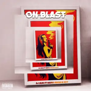Dj Slim - “On Blast” Ft. KLY & Nadia Nakai